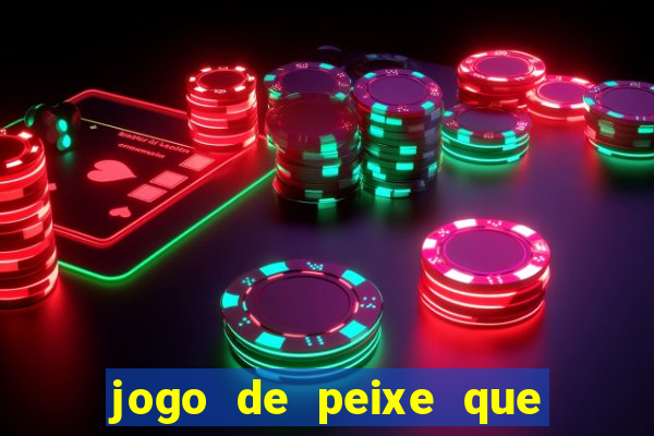 jogo de peixe que ganha dinheiro